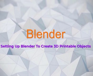 آموزش اصول چاپ سه بعدی با Blender